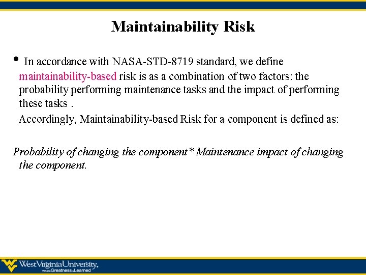 Maintainability Risk • In accordance with NASA-STD-8719 standard, we define maintainability-based risk is as