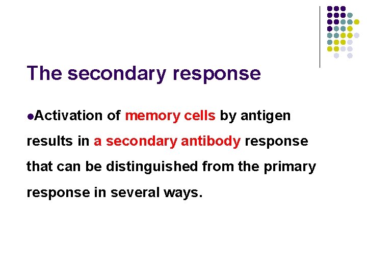 The secondary response l. Activation of memory cells by antigen results in a secondary
