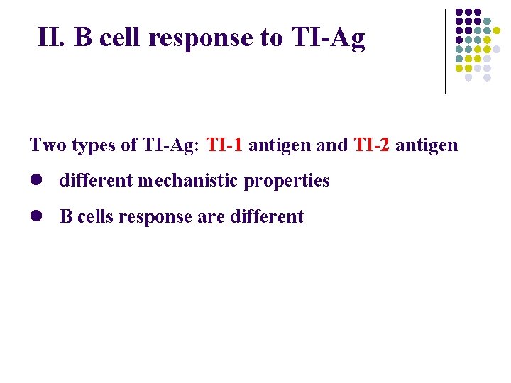 II. B cell response to TI-Ag Two types of TI-Ag: TI-1 antigen and TI-2