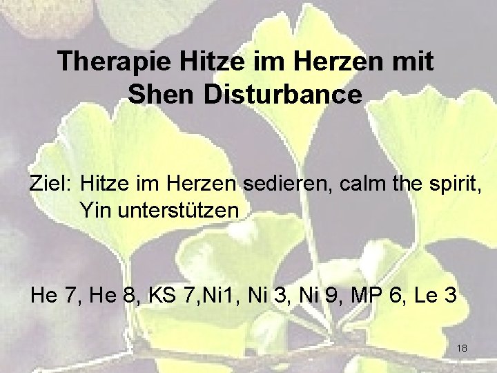 Therapie Hitze im Herzen mit Shen Disturbance Ziel: Hitze im Herzen sedieren, calm the