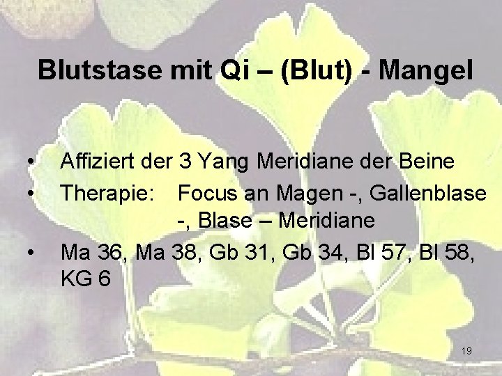 Blutstase mit Qi – (Blut) - Mangel • • • Affiziert der 3 Yang