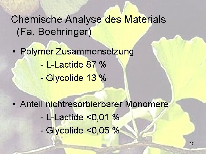 Chemische Analyse des Materials (Fa. Boehringer) • Polymer Zusammensetzung - L-Lactide 87 % -