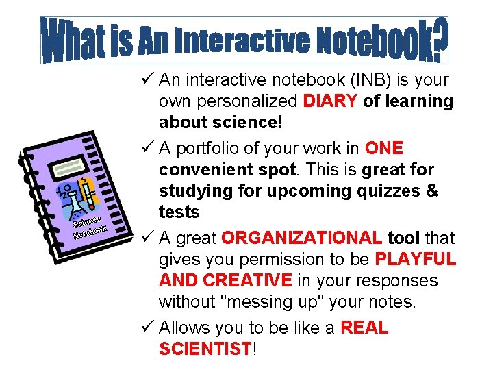 ü An interactive notebook (INB) is your own personalized DIARY of learning about science!