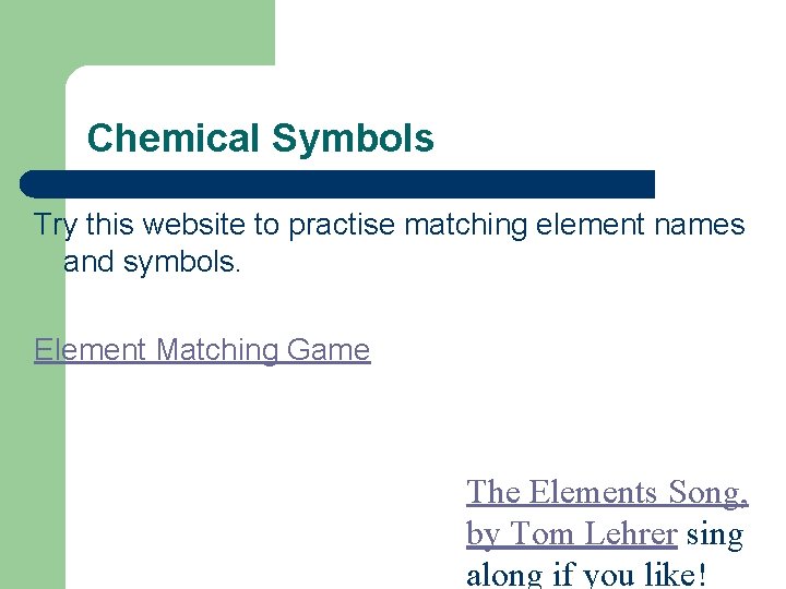 Chemical Symbols Try this website to practise matching element names and symbols. Element Matching