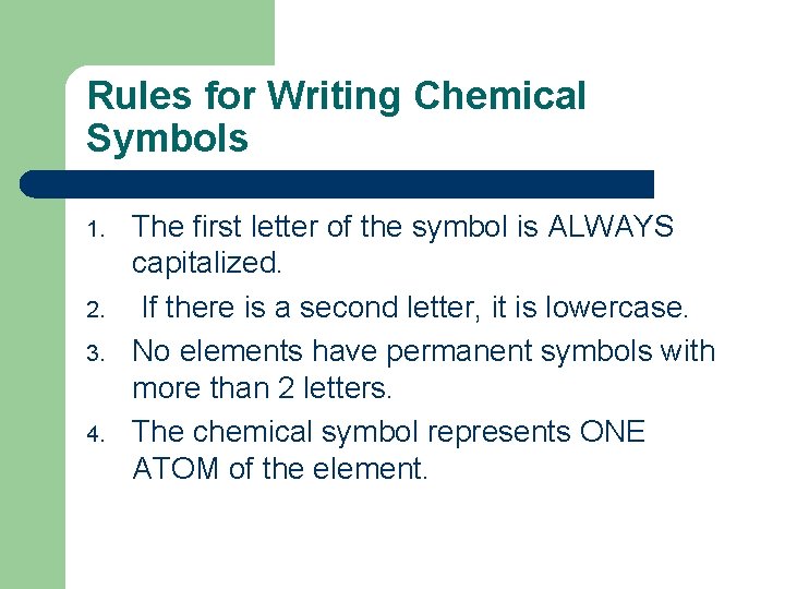 Rules for Writing Chemical Symbols 1. 2. 3. 4. The first letter of the
