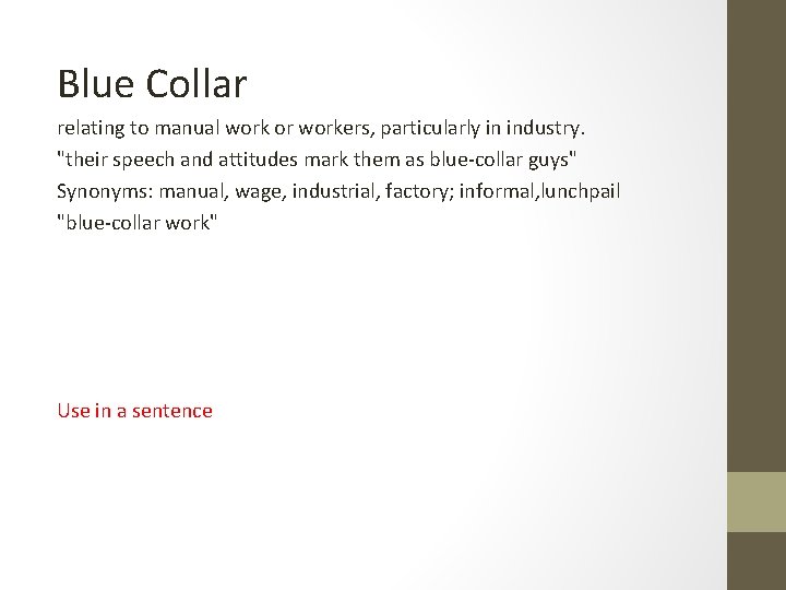 Blue Collar relating to manual work or workers, particularly in industry. "their speech and