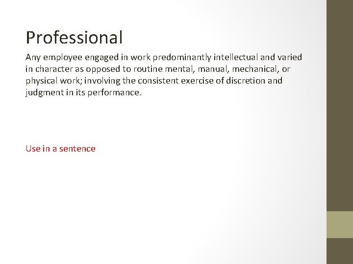 Professional Any employee engaged in work predominantly intellectual and varied in character as opposed