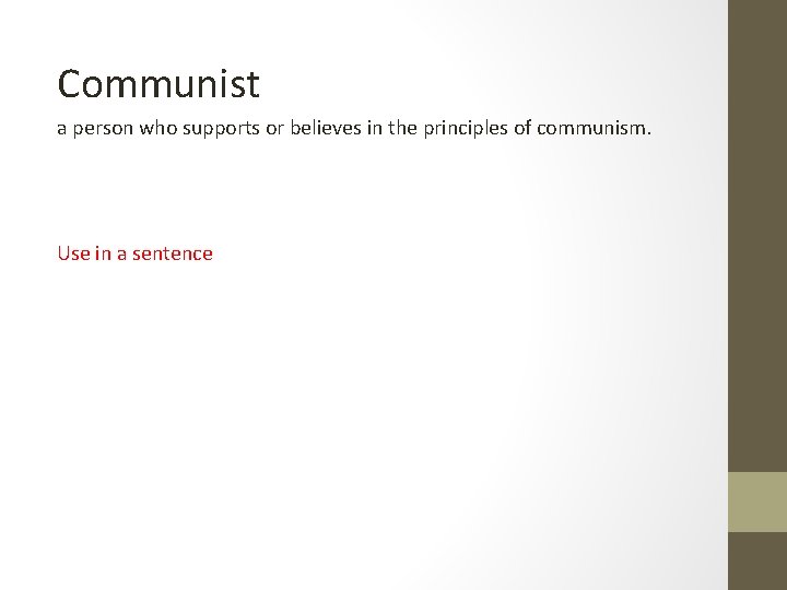 Communist a person who supports or believes in the principles of communism. Use in