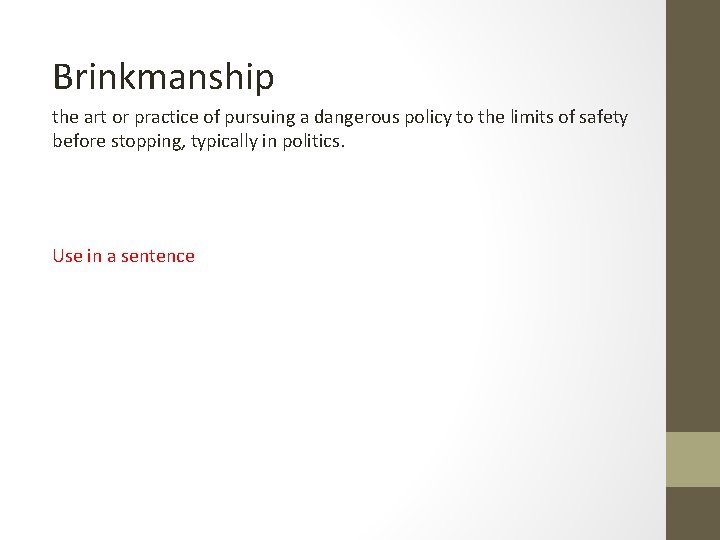 Brinkmanship the art or practice of pursuing a dangerous policy to the limits of