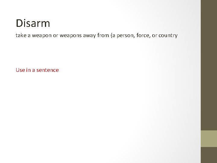 Disarm take a weapon or weapons away from (a person, force, or country Use