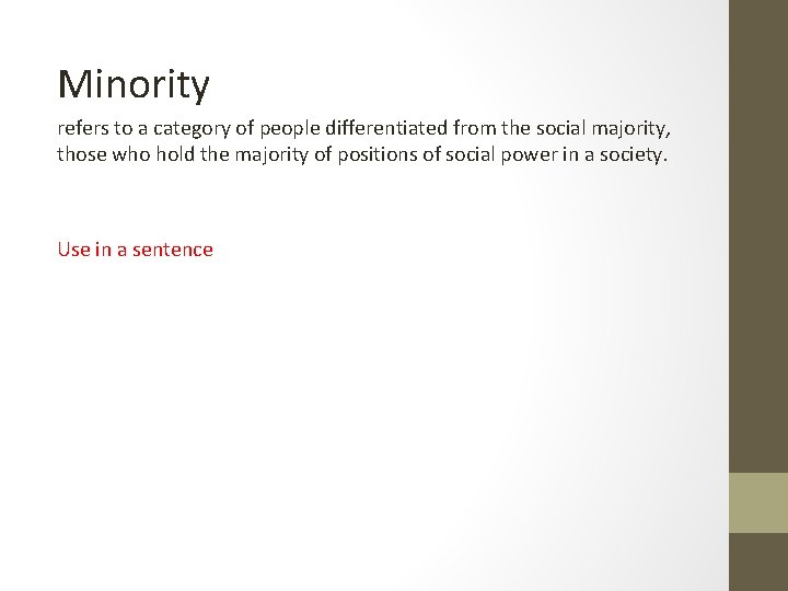 Minority refers to a category of people differentiated from the social majority, those who