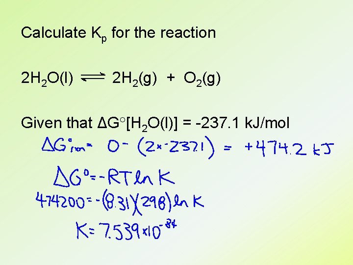 Calculate Kp for the reaction 2 H 2 O(l) 2 H 2(g) + O
