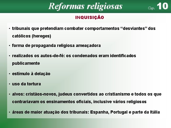 Reformas religiosas Cap. 10 INQUISIÇÃO • tribunais que pretendiam combater comportamentos “desviantes” dos católicos