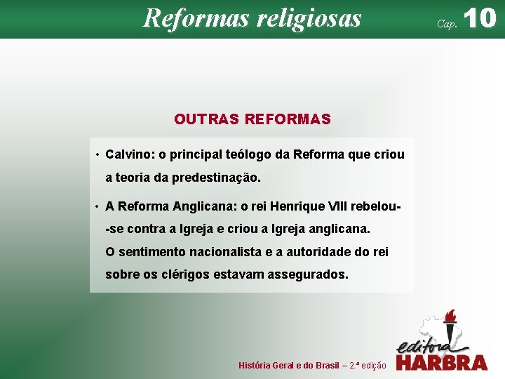 Reformas religiosas OUTRAS REFORMAS • Calvino: o principal teólogo da Reforma que criou a
