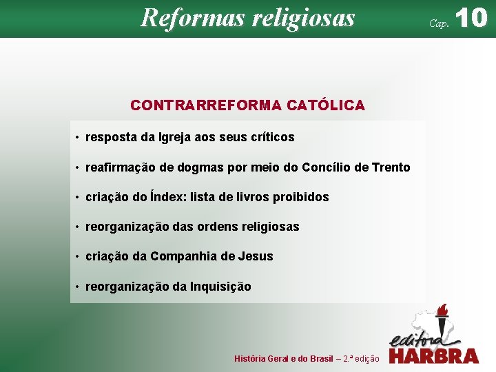 Reformas religiosas CONTRARREFORMA CATÓLICA • resposta da Igreja aos seus críticos • reafirmação de