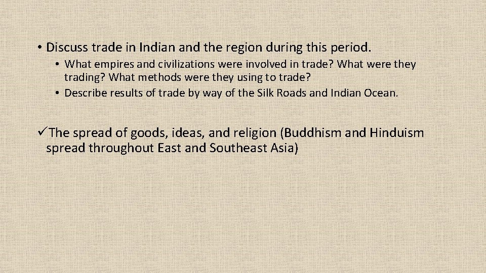  • Discuss trade in Indian and the region during this period. • What