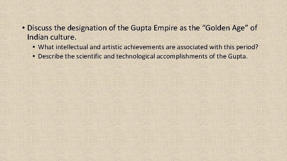  • Discuss the designation of the Gupta Empire as the “Golden Age” of