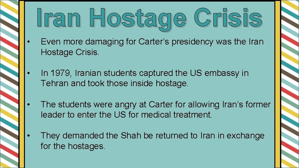 Iran Hostage Crisis • Even more damaging for Carter’s presidency was the Iran Hostage