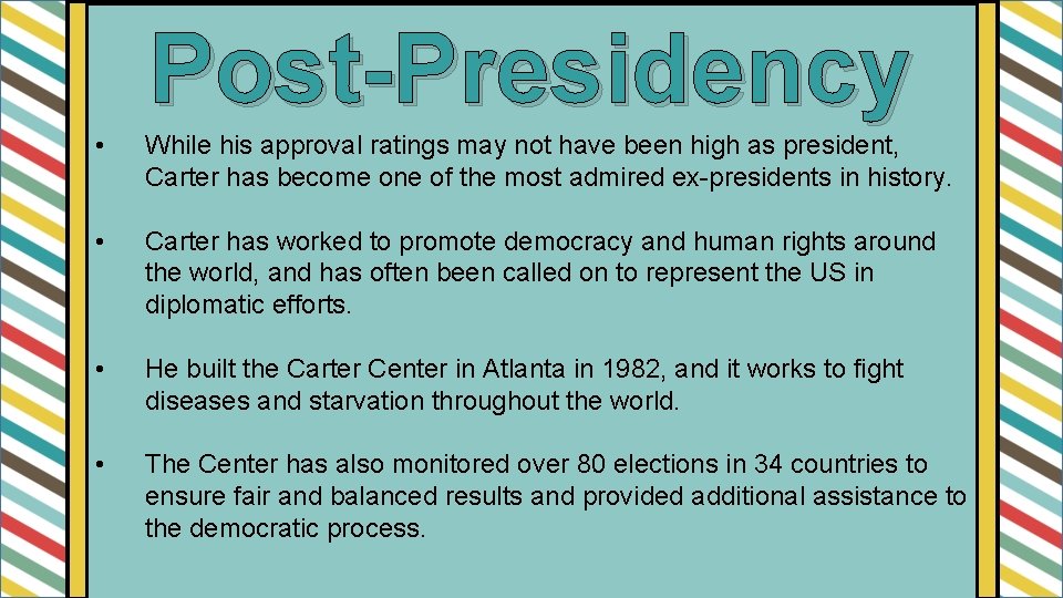 Post-Presidency • While his approval ratings may not have been high as president, Carter