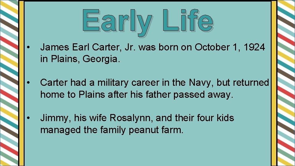 Early Life • James Earl Carter, Jr. was born on October 1, 1924 in