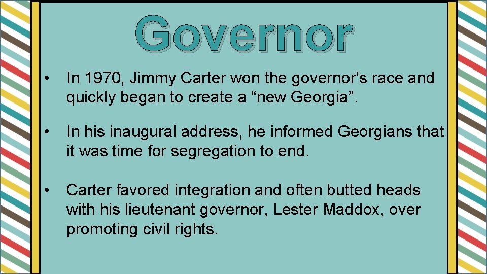 Governor • In 1970, Jimmy Carter won the governor’s race and quickly began to