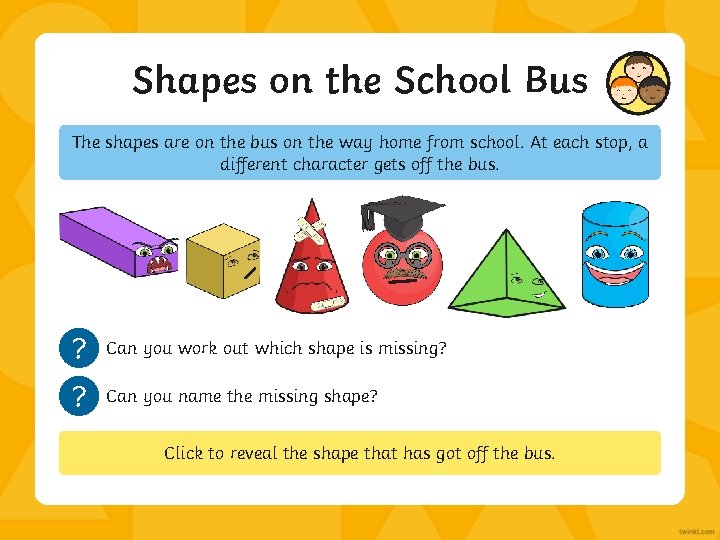 Shapes on the School Bus The shapes are on the bus on the way