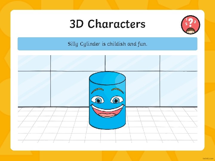 3 D Characters Silly Cylinder is childish and fun. 