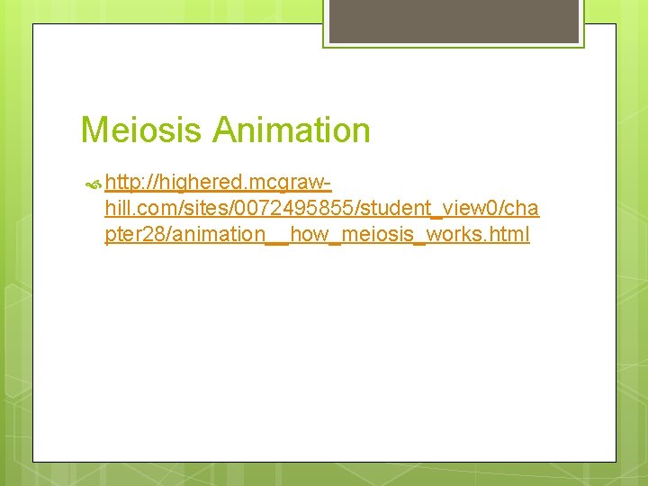 Meiosis Animation http: //highered. mcgraw- hill. com/sites/0072495855/student_view 0/cha pter 28/animation__how_meiosis_works. html 