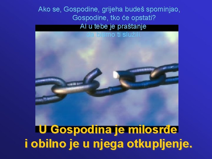 Ako se, Gospodine, grijeha budeš spominjao, Gospodine, tko će opstati? Al u tebe je