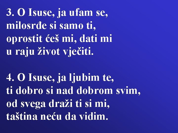 3. O Isuse, ja ufam se, milosrđe si samo ti, oprostit ćeš mi, dati