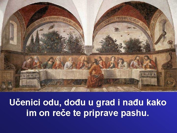 Učenici odu, dođu u grad i nađu kako im on reče te priprave pashu.