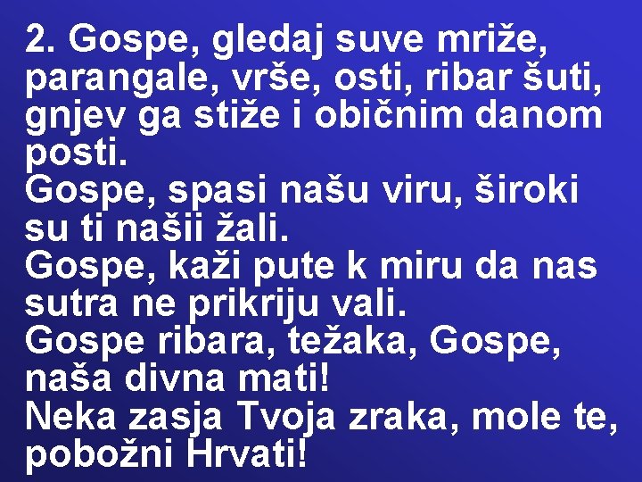 2. Gospe, gledaj suve mriže, parangale, vrše, osti, ribar šuti, gnjev ga stiže i