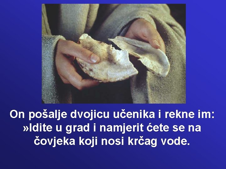 On pošalje dvojicu učenika i rekne im: » Idite u grad i namjerit ćete