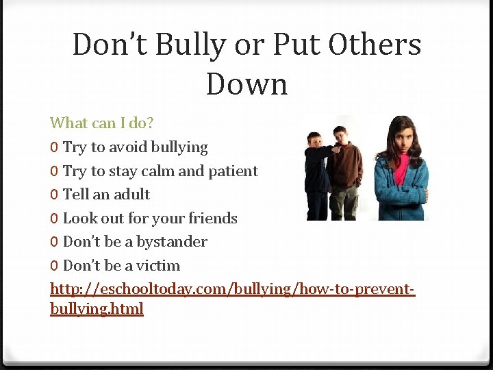 Don’t Bully or Put Others Down What can I do? 0 Try to avoid