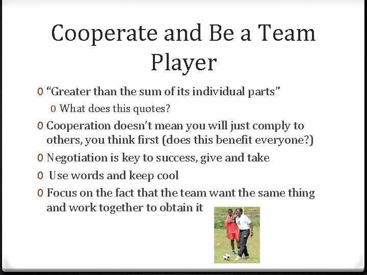 Cooperate and Be a Team Player 0 “Greater than the sum of its individual