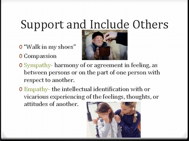 Support and Include Others 0 “Walk in my shoes” 0 Compassion 0 Sympathy- harmony