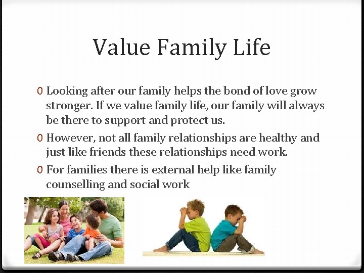 Value Family Life 0 Looking after our family helps the bond of love grow