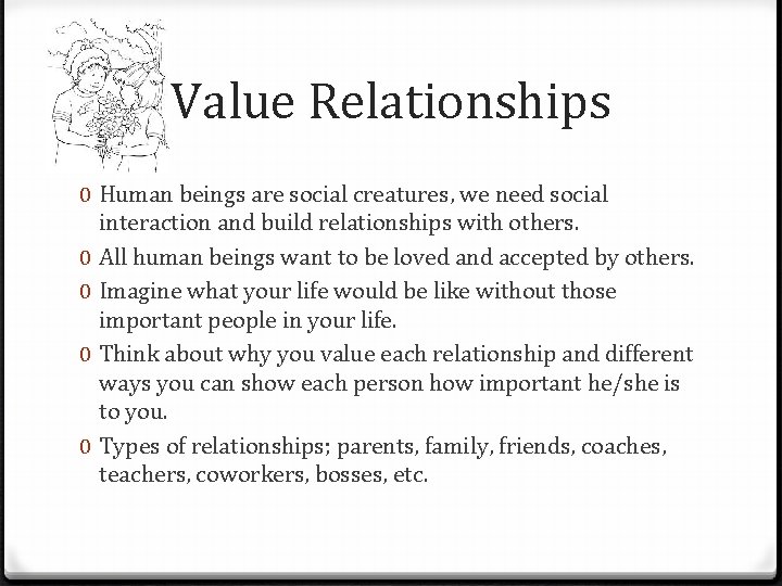 Value Relationships 0 Human beings are social creatures, we need social interaction and build