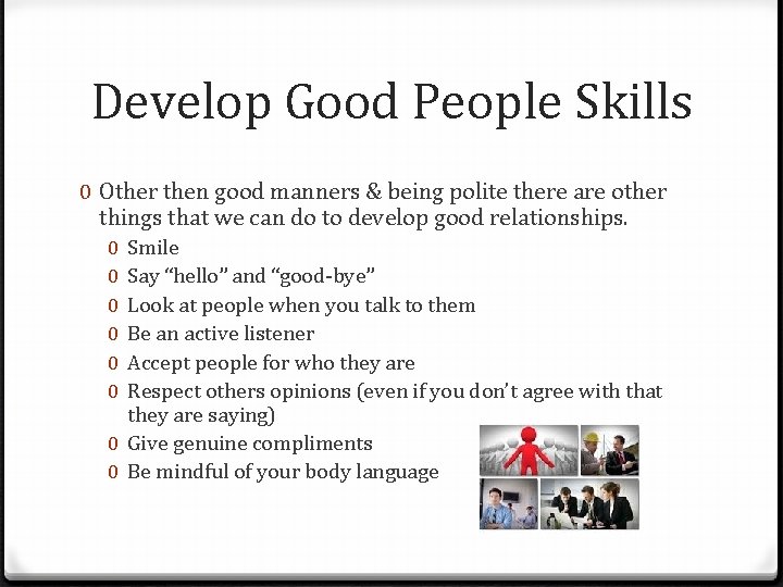 Develop Good People Skills 0 Other then good manners & being polite there are