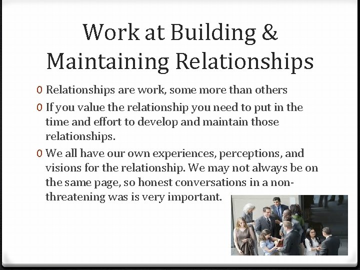 Work at Building & Maintaining Relationships 0 Relationships are work, some more than others