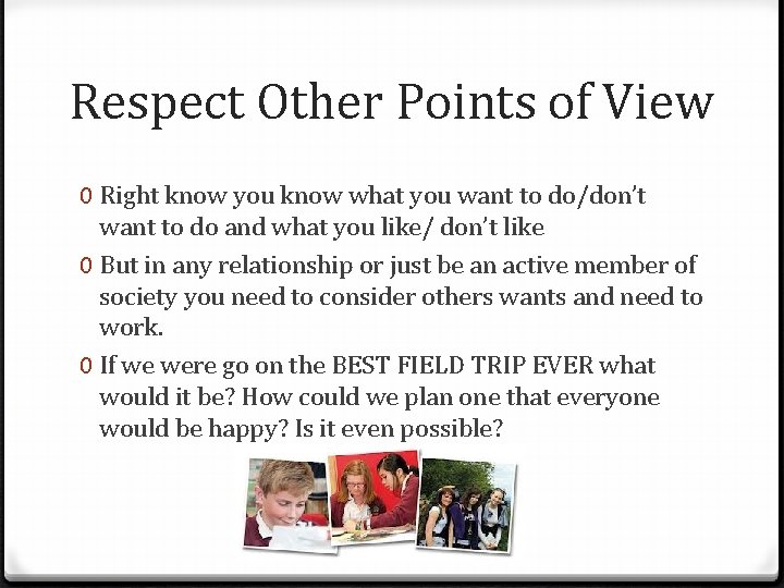 Respect Other Points of View 0 Right know you know what you want to