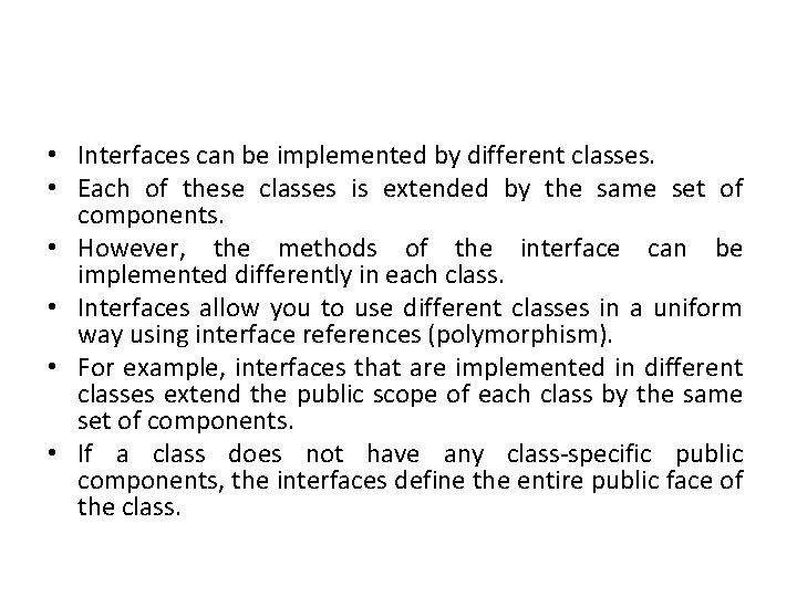  • Interfaces can be implemented by different classes. • Each of these classes