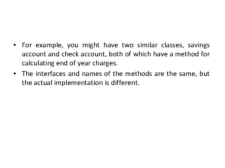  • For example, you might have two similar classes, savings account and check