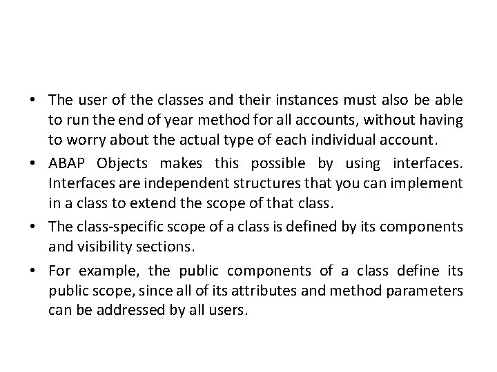  • The user of the classes and their instances must also be able