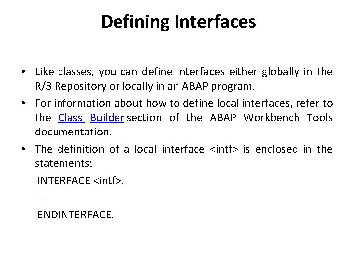 Defining Interfaces • Like classes, you can define interfaces either globally in the R/3