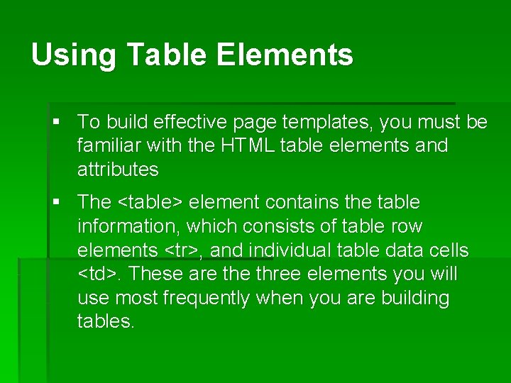 Using Table Elements § To build effective page templates, you must be familiar with