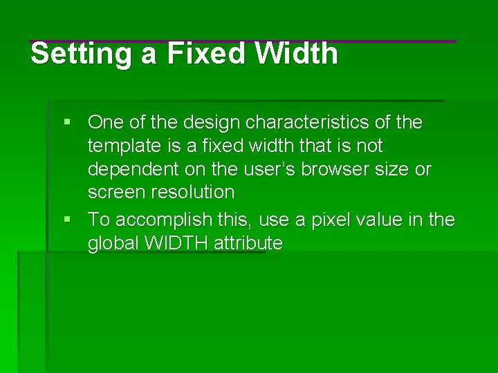 Setting a Fixed Width § One of the design characteristics of the template is