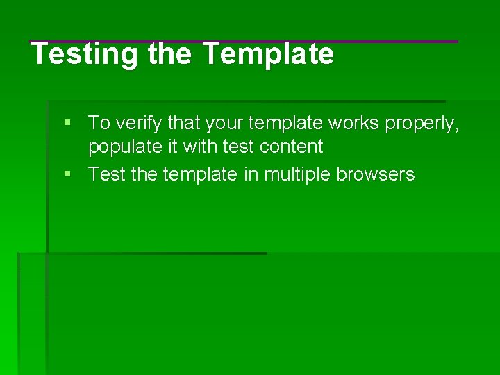 Testing the Template § To verify that your template works properly, populate it with