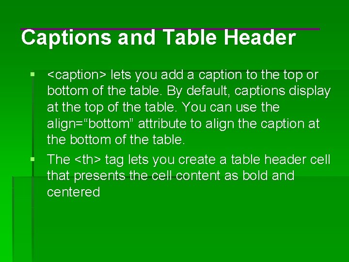 Captions and Table Header § <caption> lets you add a caption to the top