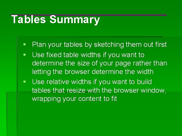 Tables Summary § Plan your tables by sketching them out first § Use fixed